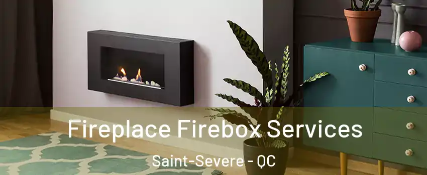  Fireplace Firebox Services Saint-Severe - QC