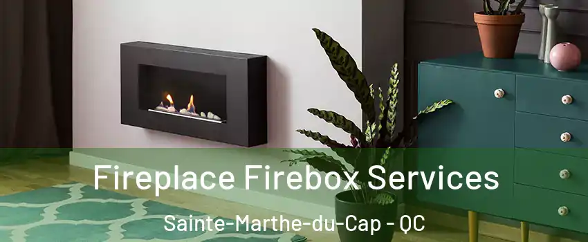  Fireplace Firebox Services Sainte-Marthe-du-Cap - QC