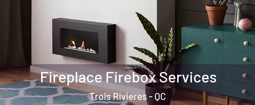  Fireplace Firebox Services Trois Rivieres - QC