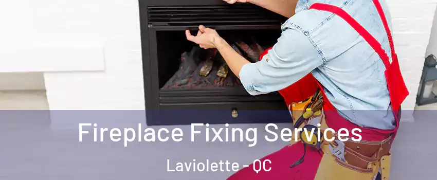  Fireplace Fixing Services Laviolette - QC