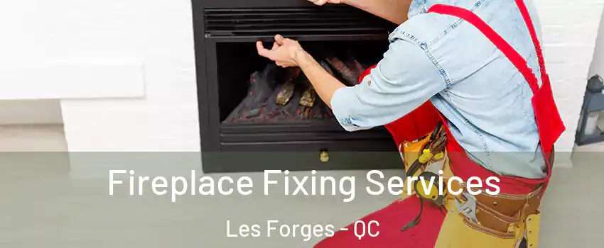  Fireplace Fixing Services Les Forges - QC