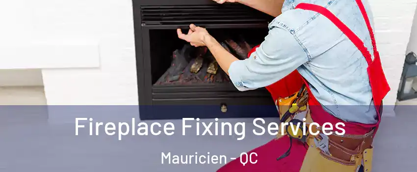  Fireplace Fixing Services Mauricien - QC