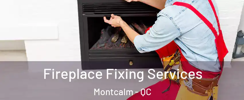  Fireplace Fixing Services Montcalm - QC
