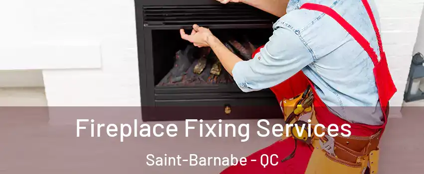  Fireplace Fixing Services Saint-Barnabe - QC