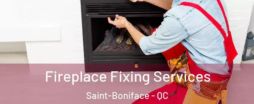  Fireplace Fixing Services Saint-Boniface - QC