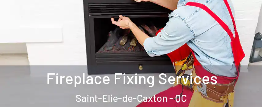  Fireplace Fixing Services Saint-Elie-de-Caxton - QC