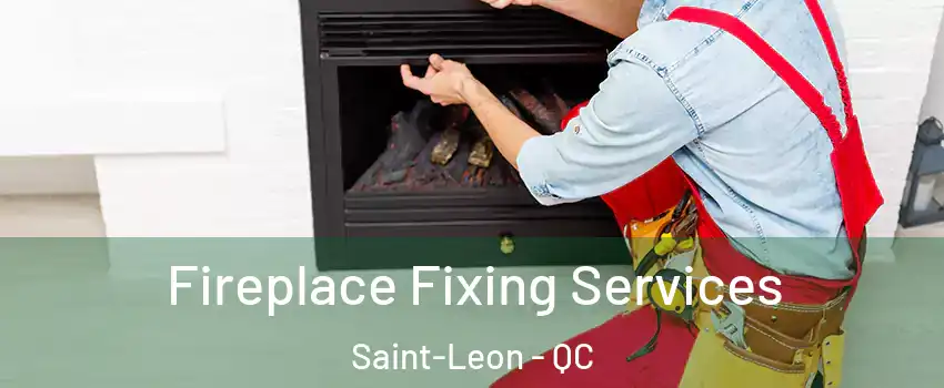  Fireplace Fixing Services Saint-Leon - QC