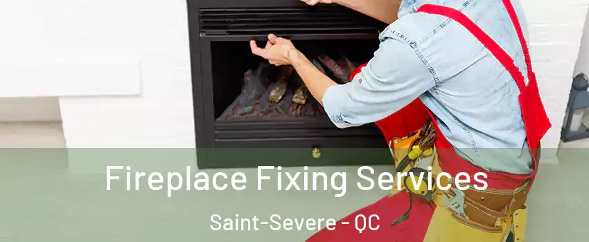  Fireplace Fixing Services Saint-Severe - QC