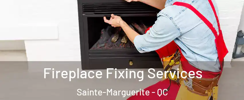  Fireplace Fixing Services Sainte-Marguerite - QC