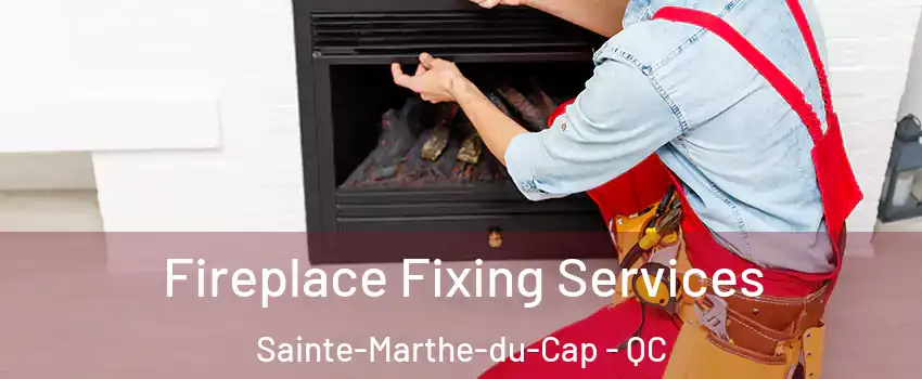  Fireplace Fixing Services Sainte-Marthe-du-Cap - QC