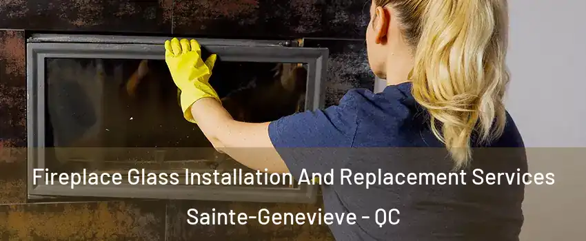  Fireplace Glass Installation And Replacement Services Sainte-Genevieve - QC