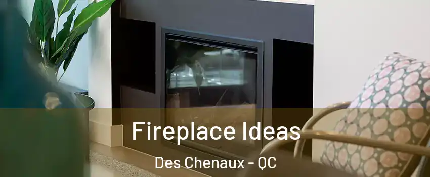  Fireplace Ideas Des Chenaux - QC