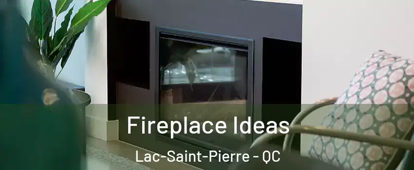  Fireplace Ideas Lac-Saint-Pierre - QC