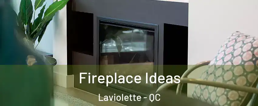  Fireplace Ideas Laviolette - QC