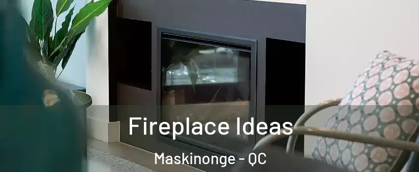  Fireplace Ideas Maskinonge - QC