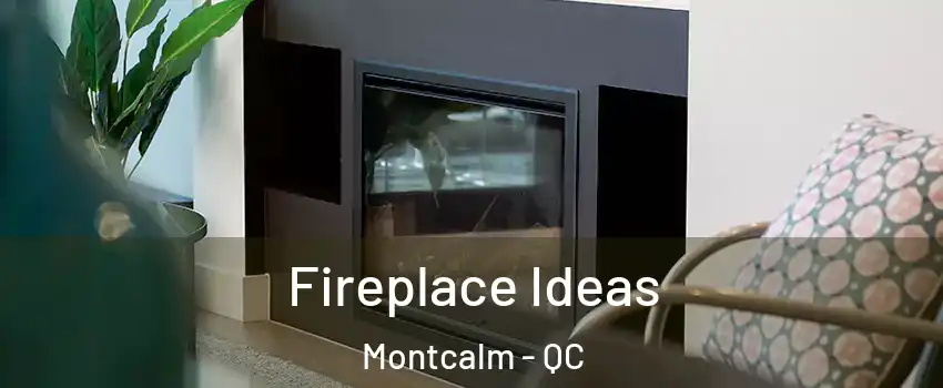  Fireplace Ideas Montcalm - QC