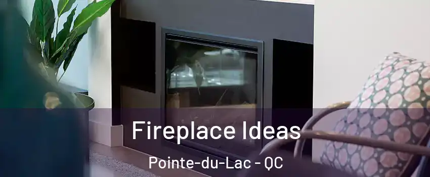  Fireplace Ideas Pointe-du-Lac - QC