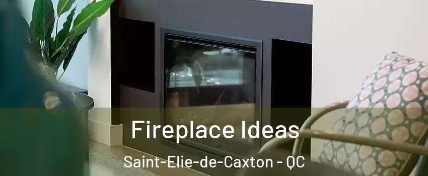 Fireplace Ideas Saint-Elie-de-Caxton - QC