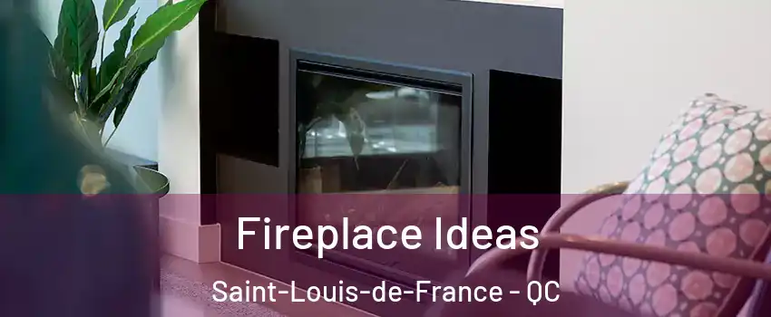 Fireplace Ideas Saint-Louis-de-France - QC