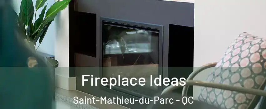 Fireplace Ideas Saint-Mathieu-du-Parc - QC
