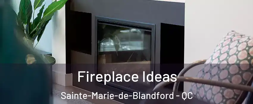 Fireplace Ideas Sainte-Marie-de-Blandford - QC