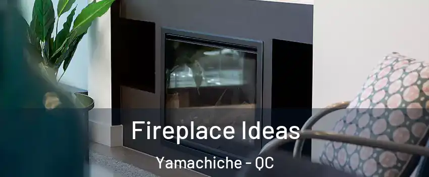  Fireplace Ideas Yamachiche - QC
