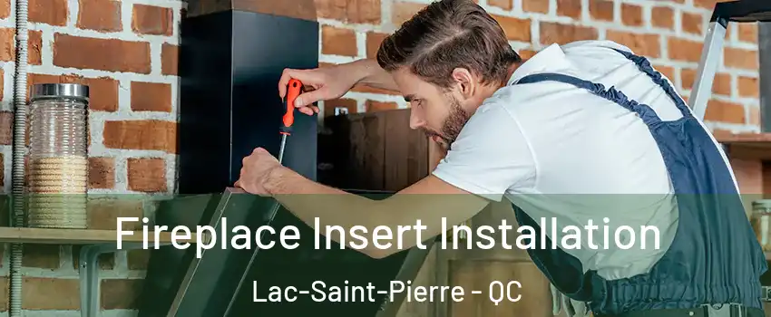  Fireplace Insert Installation Lac-Saint-Pierre - QC