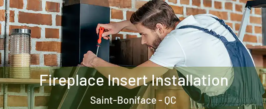  Fireplace Insert Installation Saint-Boniface - QC