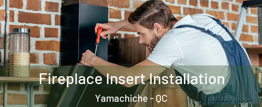  Fireplace Insert Installation Yamachiche - QC
