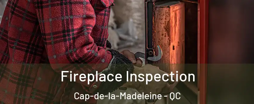  Fireplace Inspection Cap-de-la-Madeleine - QC