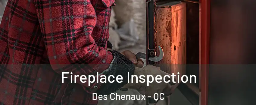  Fireplace Inspection Des Chenaux - QC