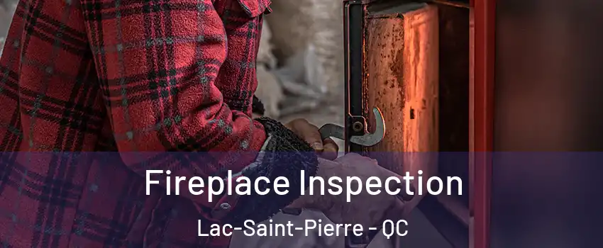  Fireplace Inspection Lac-Saint-Pierre - QC