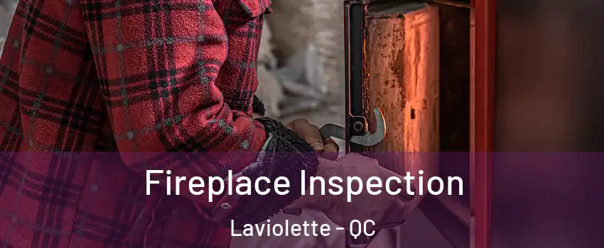  Fireplace Inspection Laviolette - QC