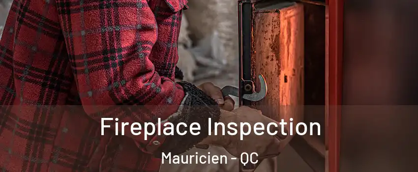  Fireplace Inspection Mauricien - QC