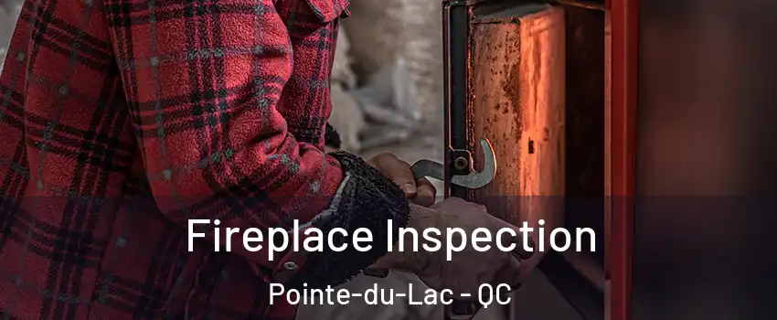  Fireplace Inspection Pointe-du-Lac - QC