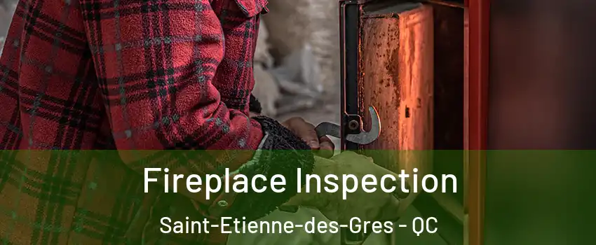  Fireplace Inspection Saint-Etienne-des-Gres - QC
