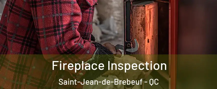  Fireplace Inspection Saint-Jean-de-Brebeuf - QC