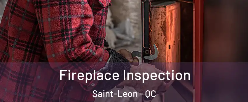  Fireplace Inspection Saint-Leon - QC