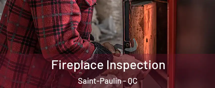  Fireplace Inspection Saint-Paulin - QC