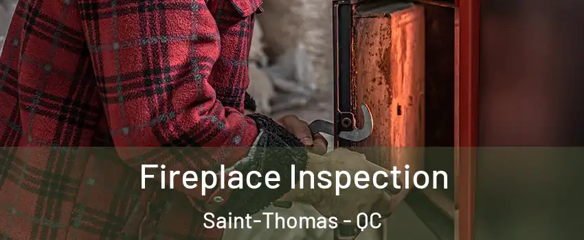  Fireplace Inspection Saint-Thomas - QC