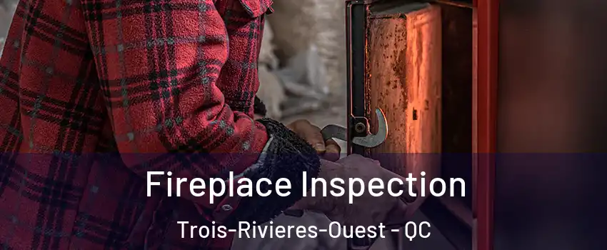  Fireplace Inspection Trois-Rivieres-Ouest - QC