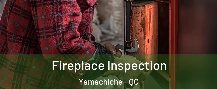  Fireplace Inspection Yamachiche - QC