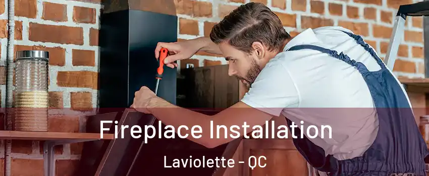  Fireplace Installation Laviolette - QC