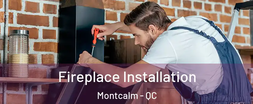  Fireplace Installation Montcalm - QC