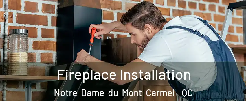  Fireplace Installation Notre-Dame-du-Mont-Carmel - QC