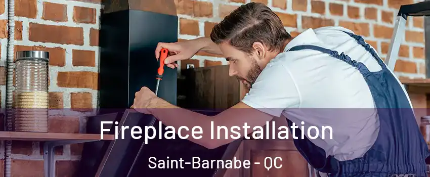  Fireplace Installation Saint-Barnabe - QC