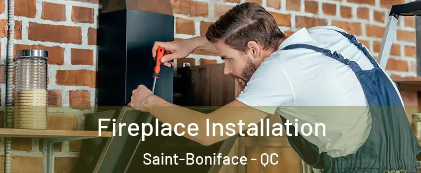  Fireplace Installation Saint-Boniface - QC