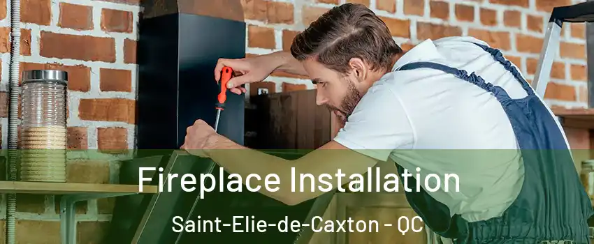  Fireplace Installation Saint-Elie-de-Caxton - QC