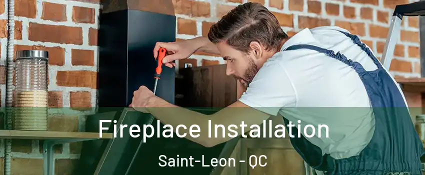  Fireplace Installation Saint-Leon - QC