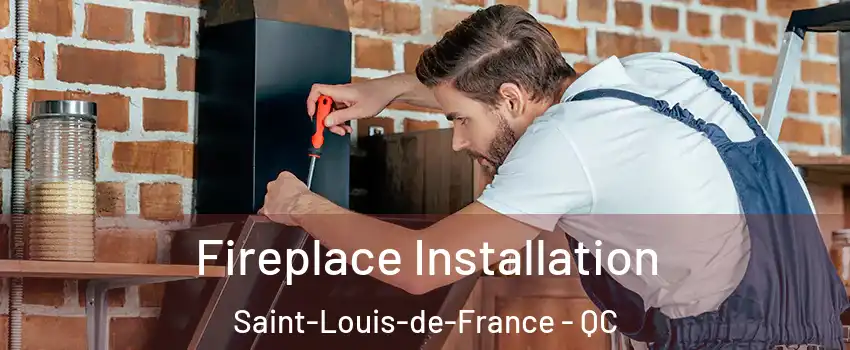  Fireplace Installation Saint-Louis-de-France - QC